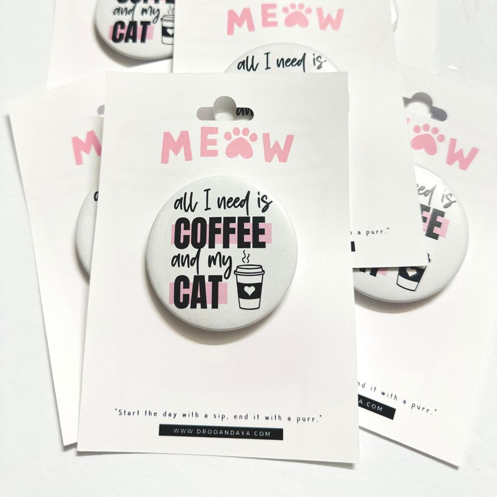 All I need is Coffee and My Cat Pinback Button 2.25"