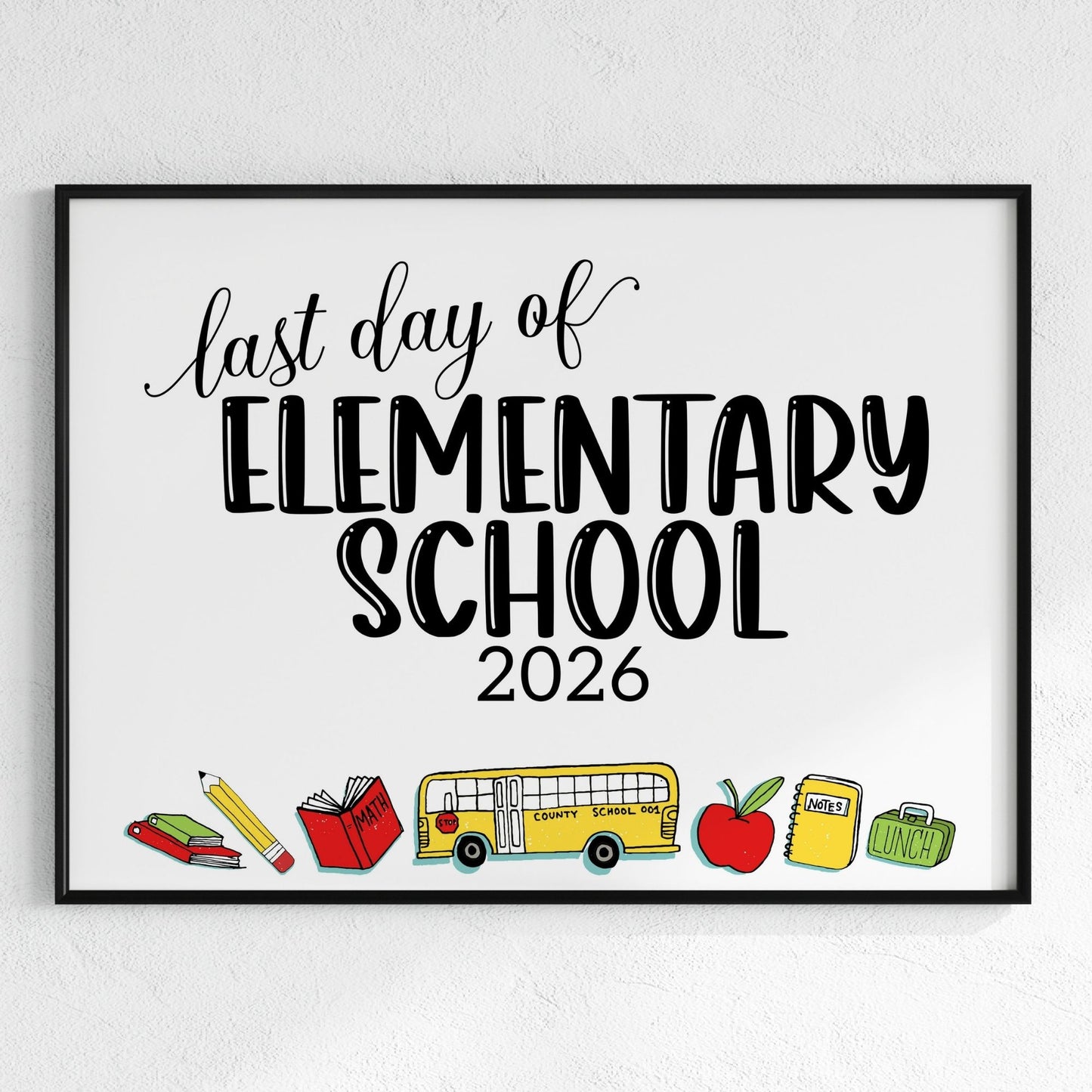 Framed print with 'Last Day of Elementary School 2026' text and school-themed illustrations on a white background.