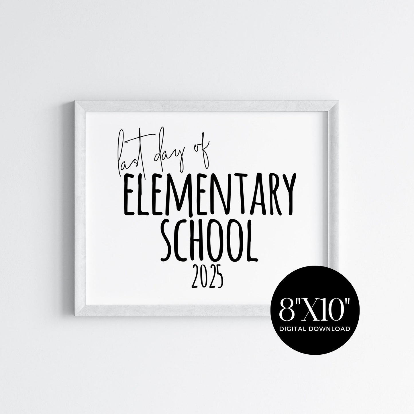 Last Day of Elementary School Class of 2025 Printable 8x10 Sign