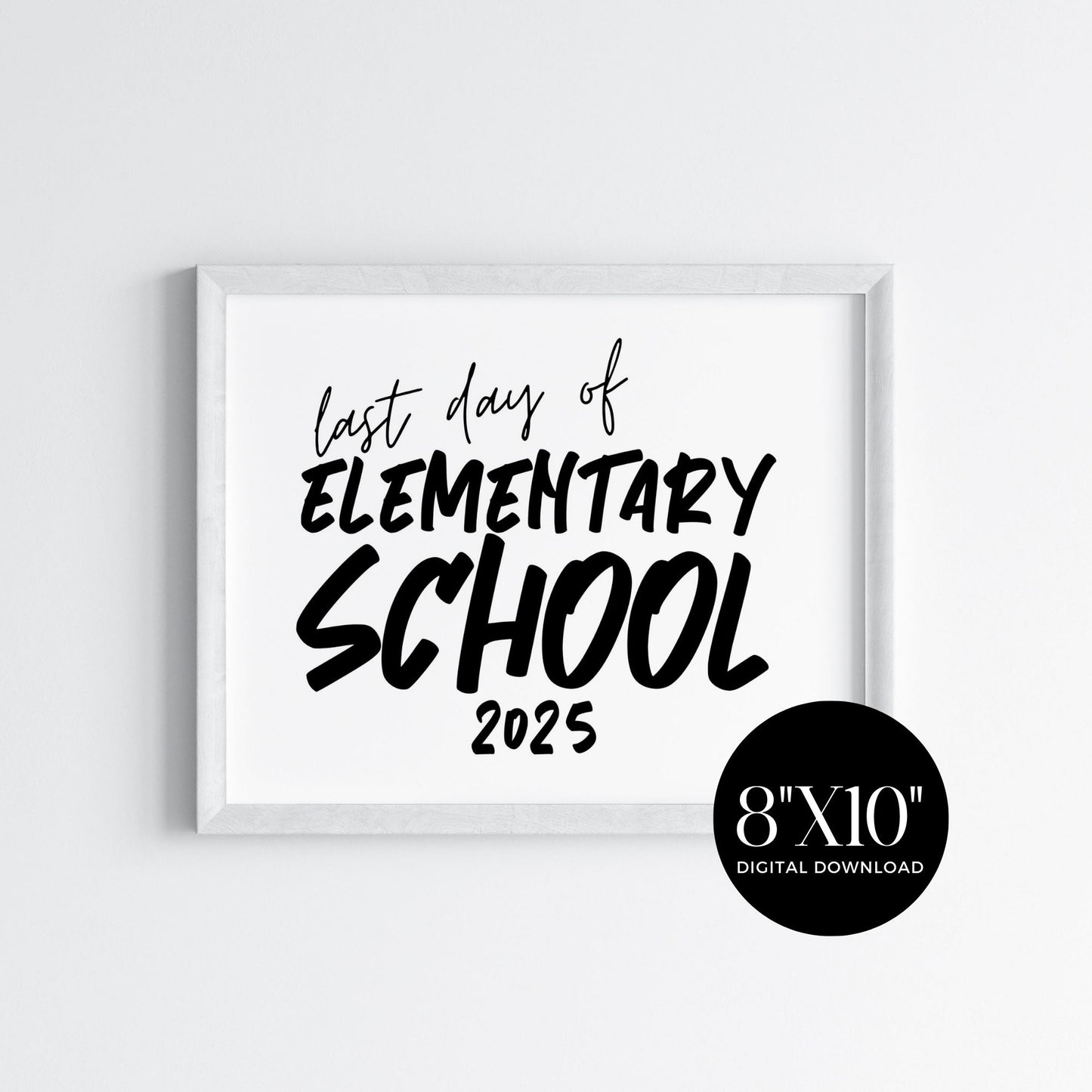 Last Day of Elementary Sign 2025 - 8x10 - Printable