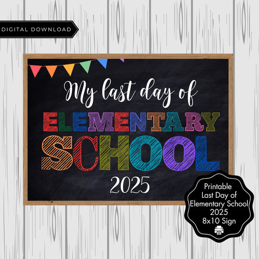 My Last Day of Elementary School 2025 Printable Sign 8x10