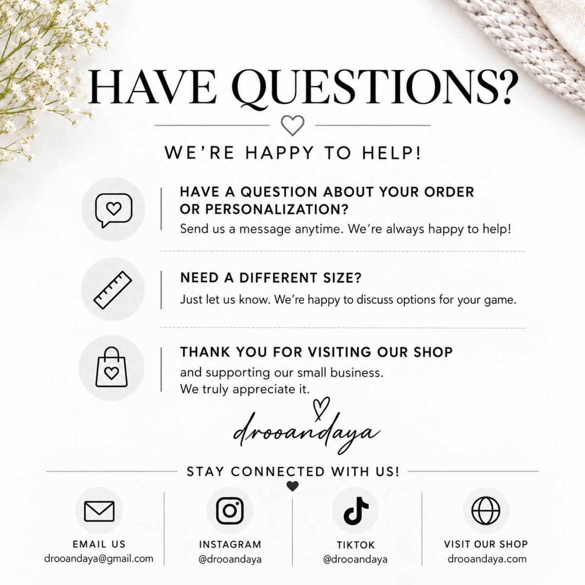 A digital graphic with a white background featuring black text that reads 'HAVE QUESTIONS? WE'RE HAPPY TO HELP!' followed by four numbered help topics with simple icons, the brand name 'drooandaya' in script, and contact information for email, Instagram, TikTok, and a website at the bottom.