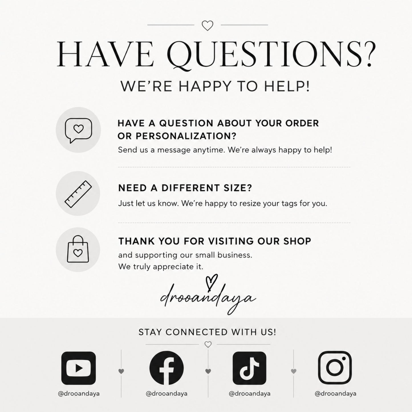 A digital graphic with a light gray background featuring black text and icons. The top text reads 'HAVE QUESTIONS? WE'RE HAPPY TO HELP!' with three listed support topics: order/personalization questions, different size requests, and thank you messages.