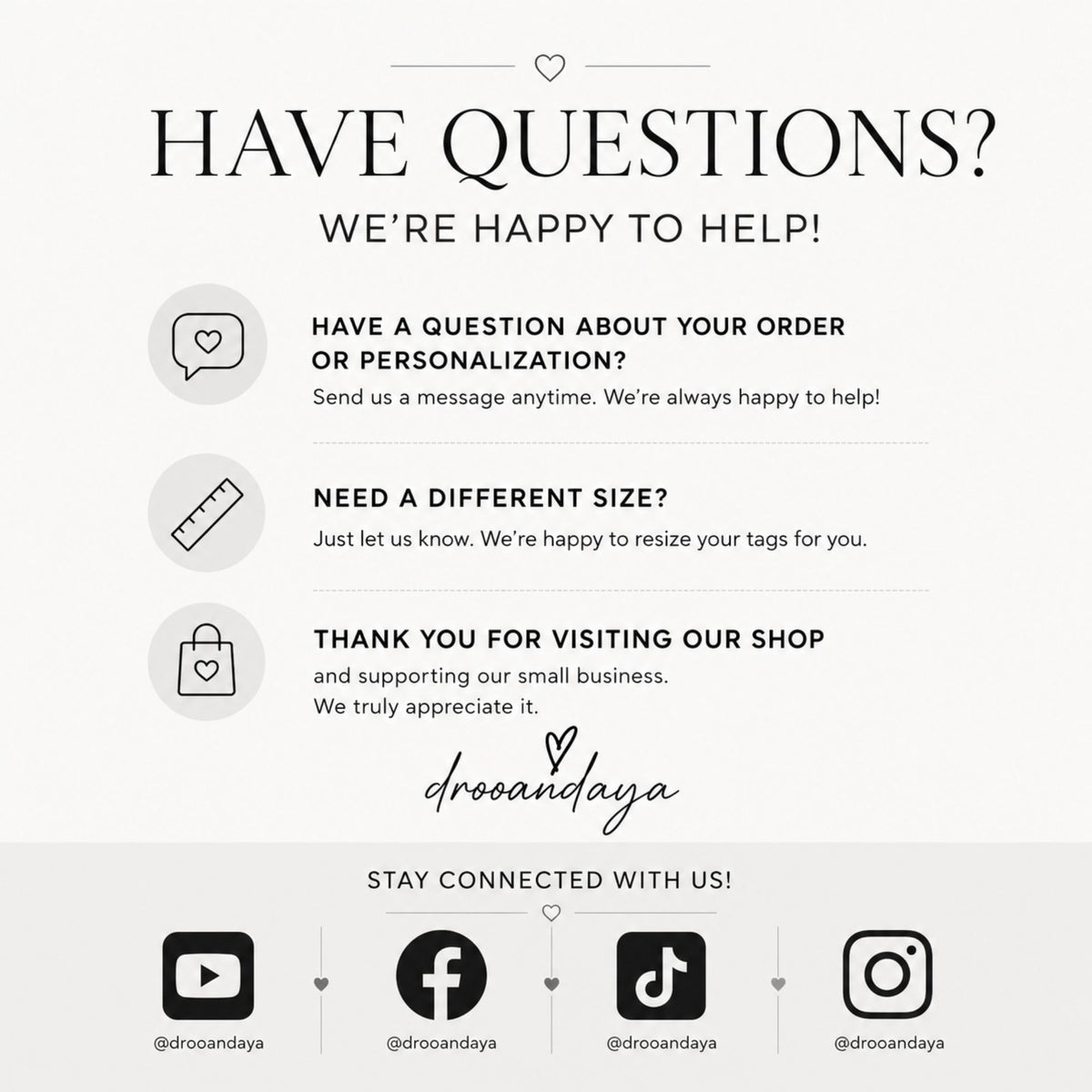 A digital graphic with a light gray background featuring black text and icons. The top text reads 'HAVE QUESTIONS? WE'RE HAPPY TO HELP!' with three listed support topics: order/personalization questions, different size requests, and thank you messages.