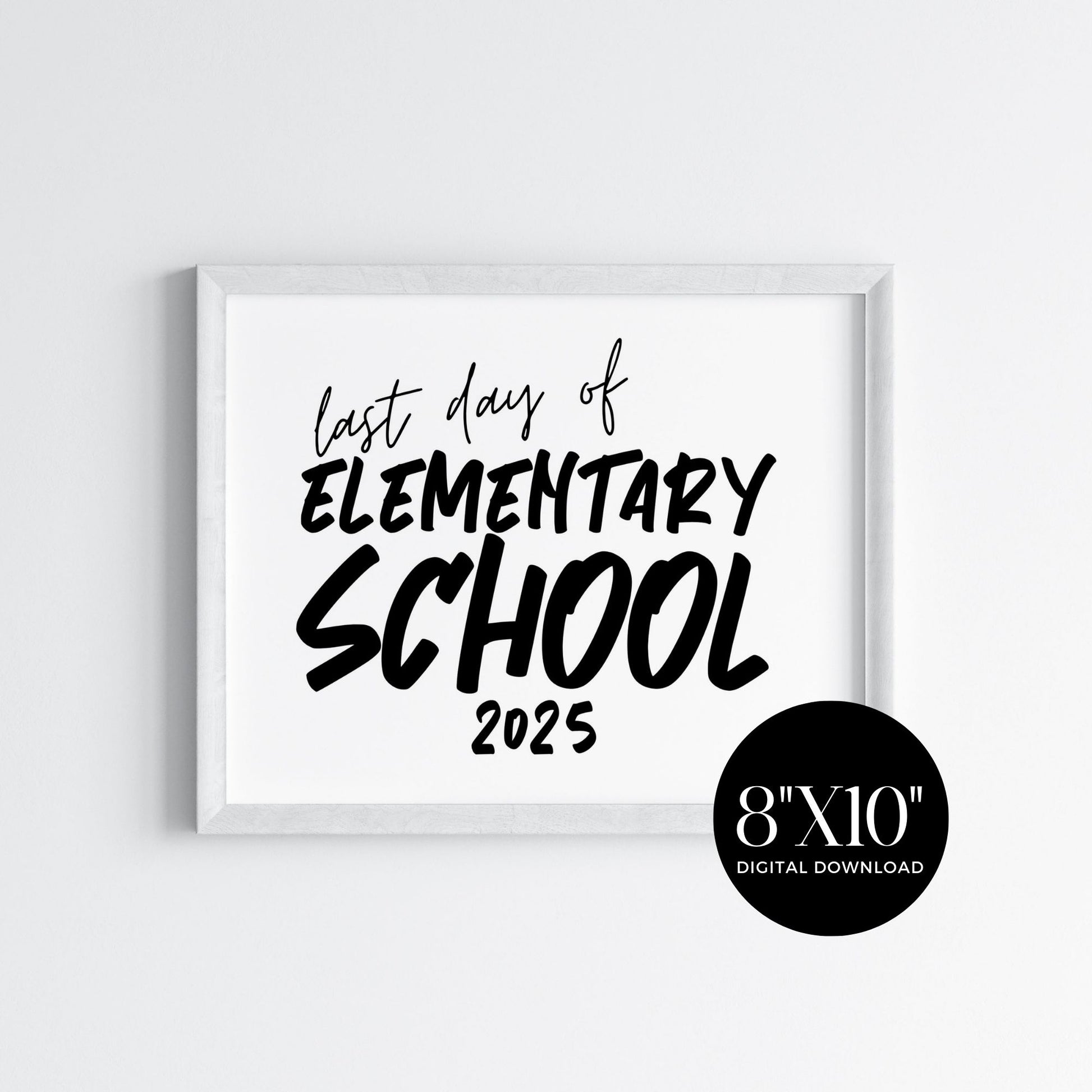 Last Day of Elementary Sign 2025 - 8x10 - Printable